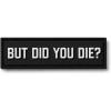 Did You Die?
